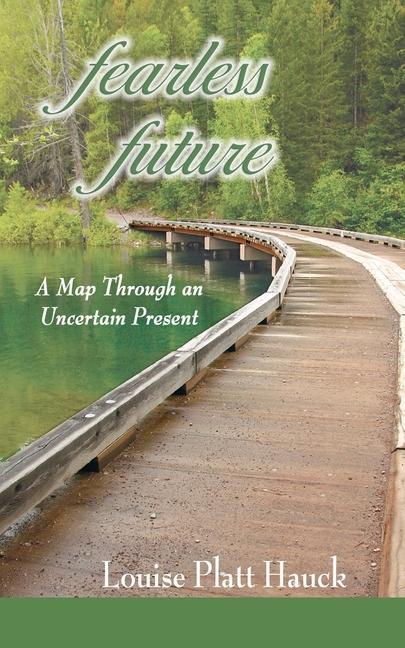 Knjiga Fearless Future: A Map Through an Uncertain Present Louise P. Hauck