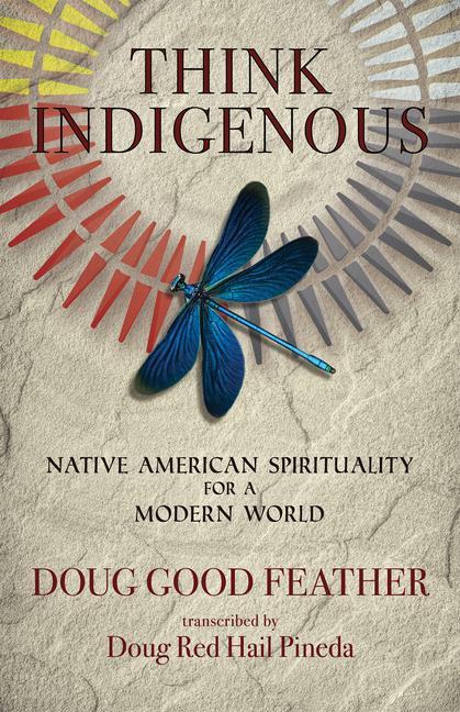 Könyv Think Indigenous: Native American Spirituality for a Modern World Doug Pineda