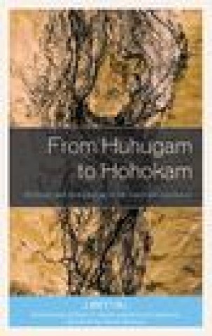 Knjiga From Huhugam to Hohokam J. Brett Hill