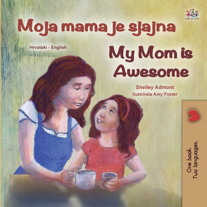 Kniha My Mom is Awesome (Croatian English Bilingual Book for Kids) Kidkiddos Books