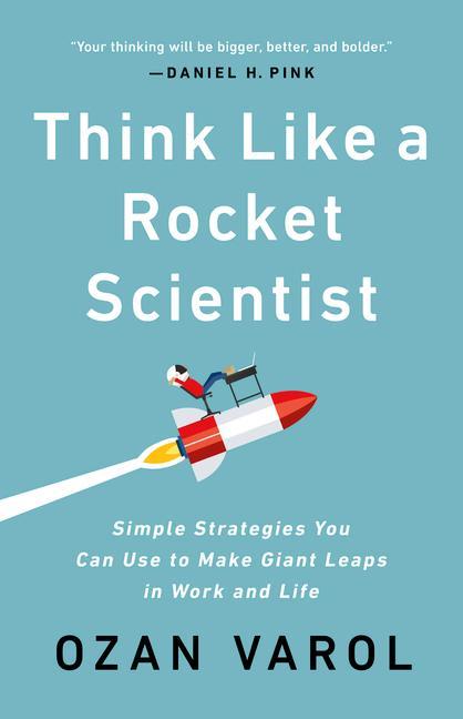 Könyv Think Like a Rocket Scientist: Simple Strategies You Can Use to Make Giant Leaps in Work and Life 