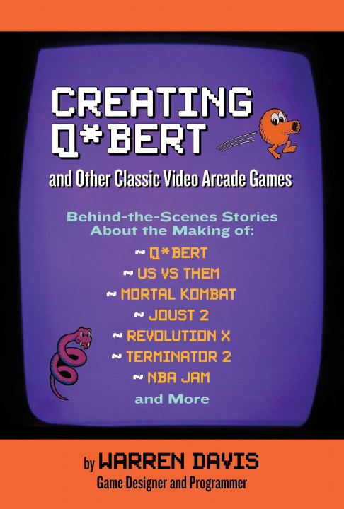 Книга Creating Q*Bert: and Other Classic Video Arcade Games 