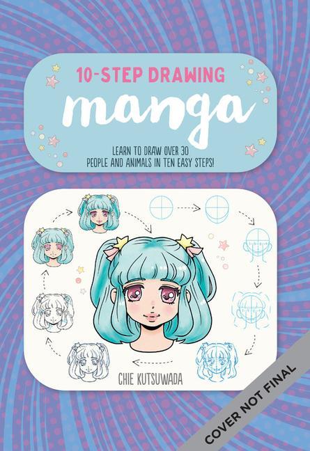 Könyv Ten-Step Drawing: Manga: Learn to Draw 30 Manga Characters & Animals in Ten Easy Steps! 