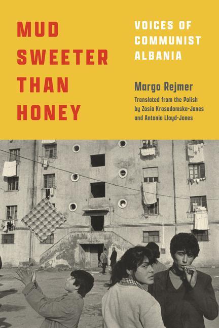 Kniha Mud Sweeter Than Honey: Voices of Communist Albania Zosia Krasodomska-Jones