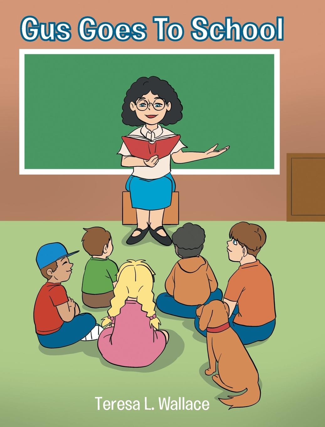 Knjiga Gus Goes To School Teresa L. Wallace