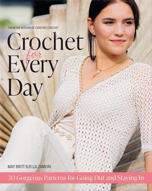 Book Crochet for Every Day: Gorgeous Patterns for Going Out or Staying in 