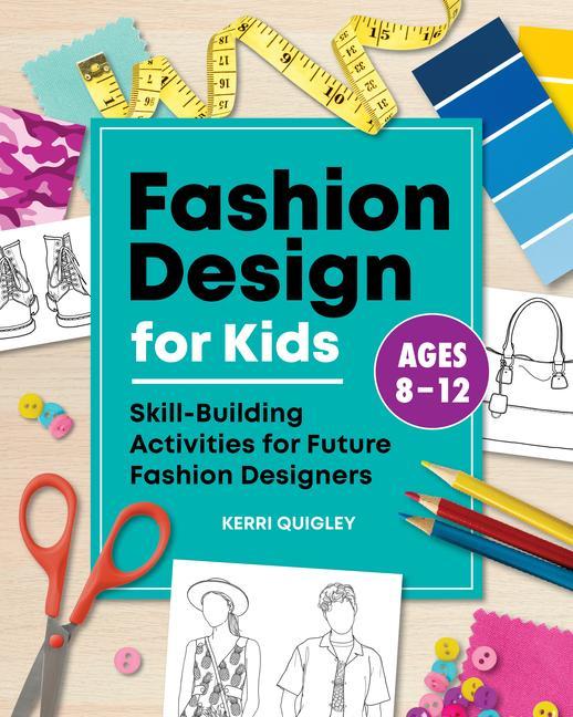 Książka Fashion Design for Kids: Skill-Building Activities for Future Fashion Designers 