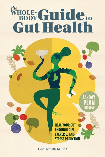 Könyv The Whole-Body Guide to Gut Health: Heal Your Gut Through Diet, Exercise, and Stress Reduction 