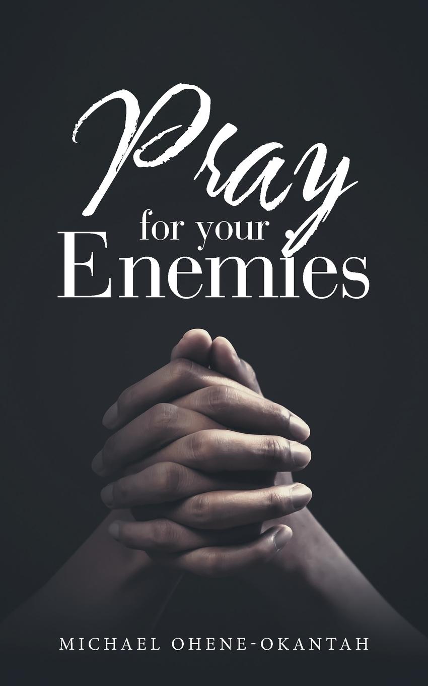 Buch Pray for Your Enemies Michael Ohene-Okantah