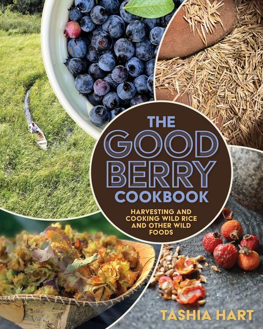 Kniha The Good Berry Cookbook: Harvesting and Cooking Wild Rice and Other Wild Foods 