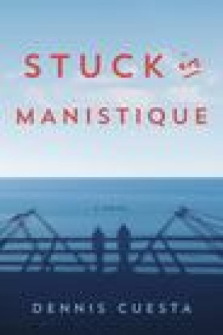 Knjiga Stuck in Manistique Dennis Cuesta