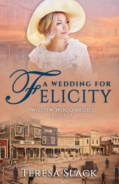Boek A Wedding for Felicity: Sweet and Clean Historical Romance Teresa Slack
