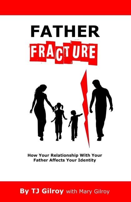 Carte Father Fracture: How Your Relationship with Your Father Affects Your Identity Tj Gilroy