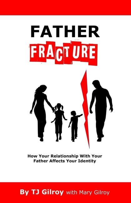 Książka Father Fracture: How Your Relationship with Your Father Affects Your Identity Tj Gilroy