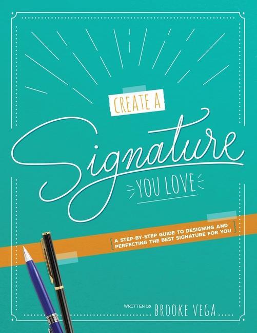 Książka Create A Signature You Love: A Step-by-step Guide to Designing and Perfecting the Best Signature for You 