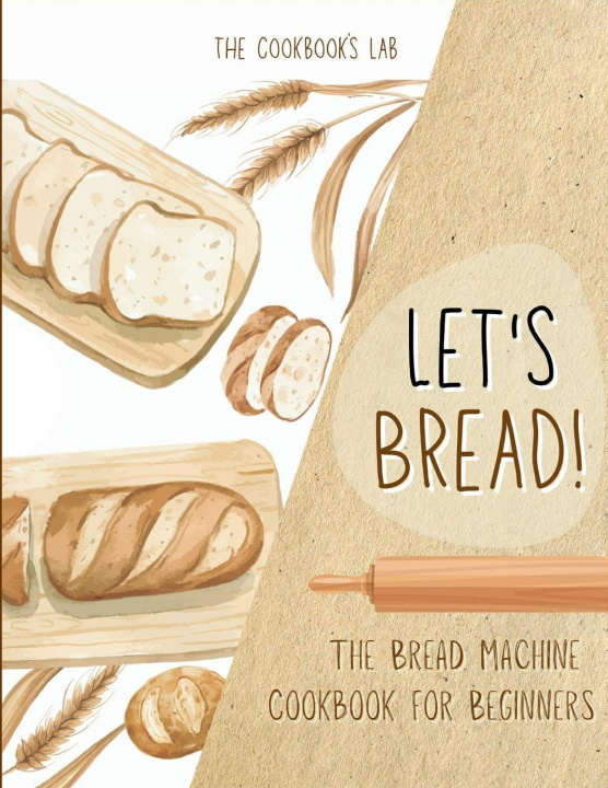 Knjiga Let's Bread!-The Bread Machine Cookbook for Beginners The Cookbook's Lab