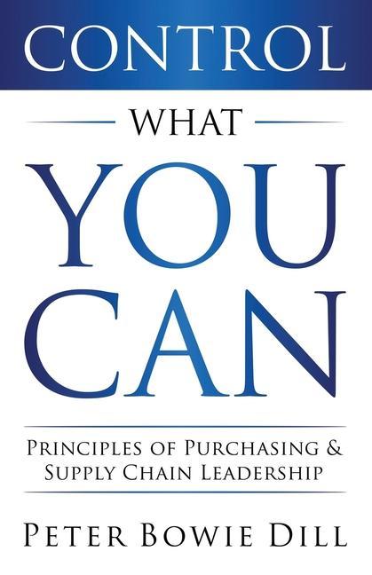 Könyv Control What You Can: Principles of Purchasing & Supply Chain Leadership 