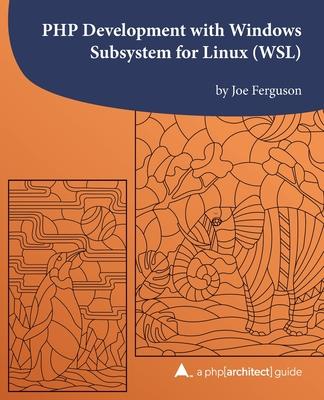 Book PHP Development with Windows Subsystem for Linux (WSL): A php[architect] guide Kara Ferguson