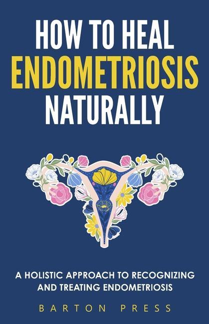 Knjiga How to Heal Endometriosis Naturally 