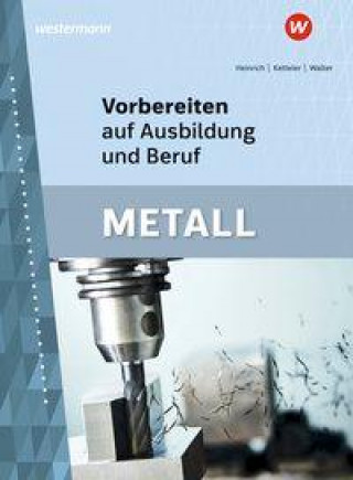 Kniha Vorbereiten auf Ausbildung und Beruf. Metall. Schülerband Karl-Heinz Ketteler