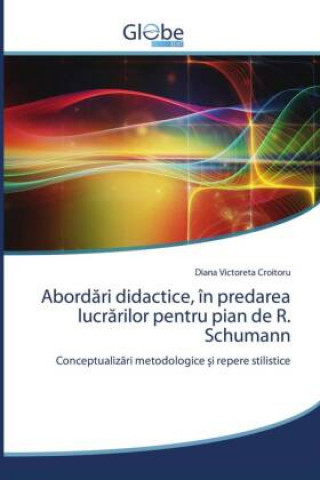 Carte Abord&#259;ri didactice, in predarea lucr&#259;rilor pentru pian de R. Schumann 