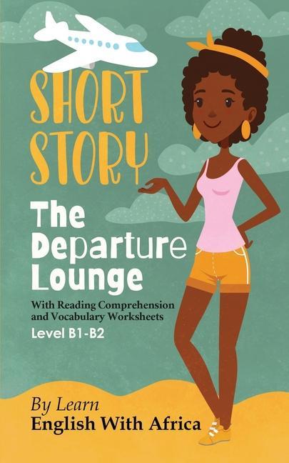 Carte The Departure Lounge, an English Short Story with Reading Comprehension and Vocabulary Worksheets: Level B1-B2 
