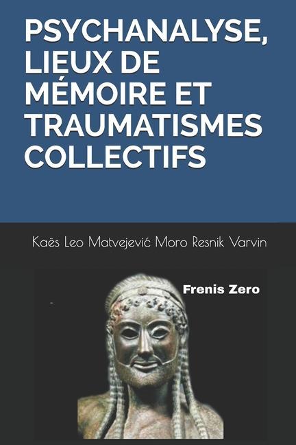 Книга Psychanalyse, Lieux de Mémoire Et Traumatismes Collectifs: Frenis Zero Julia Kristeva