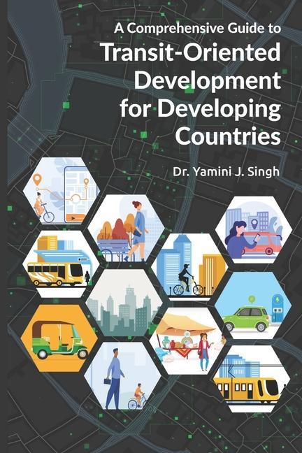 Knjiga A Comprehensive Guide to Transit-Oriented Development for Developing Countries Yamini Jain Singh