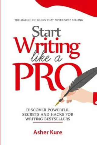 Boek Start Writing Like a Pro: Discover Secrets and Hacks for Writing Bestsellers Asher Kure