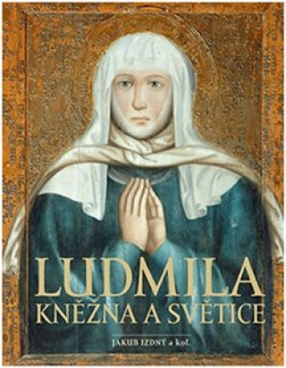 Book Ludmila Kněžna a světice Jakub Izdný
