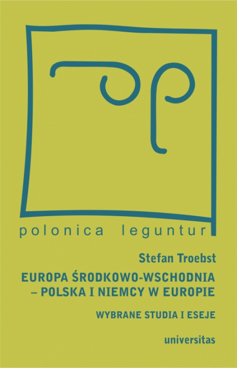 Kniha Europa Środkowo-Wschodnia Polska a Niemcy w Europie Wybrane studia i eseje Troebst Stefan