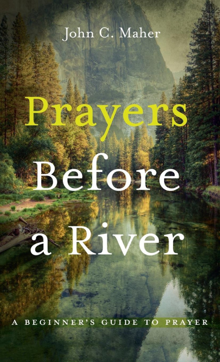 Knjiga Prayers Before a River John C. Maher