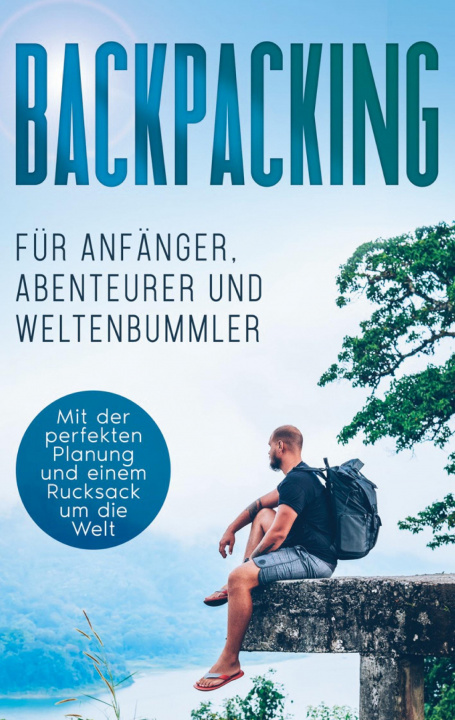 Kniha Backpacking fur Anfanger, Abenteurer und Weltenbummler 