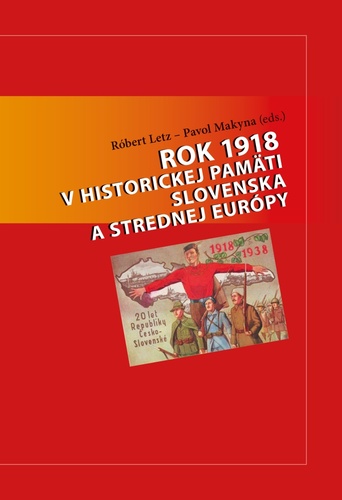 Könyv Rok 1918 v historickej pamäti Slovenska a strednej Európy Pavol Makyna Róbert