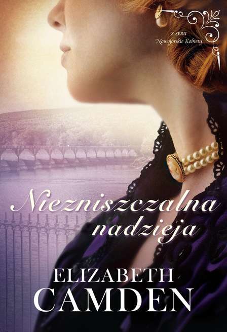 Kniha Niezniszczalna nadzieja. Nowojorskie kobiety. Tom 3 Elizabeth Camden