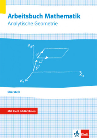 Kniha Arbeitsbuch Mathematik Oberstufe Analytische Geometrie. Arbeitsbuch plus Erklärfilme Klassen 10-12 oder 11-13 