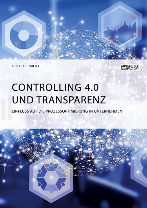 Kniha Controlling 4.0 und Transparenz. Einfluss auf die Prozessoptimierung in Unternehmen 