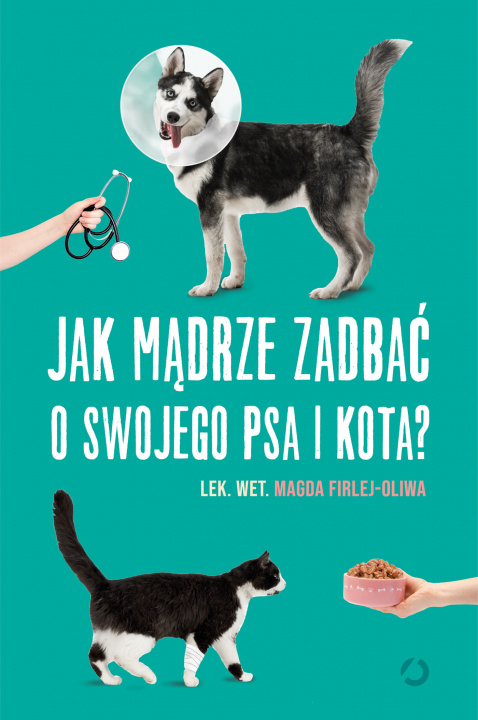 Könyv Jak mądrze zadbać o swojego psa i kota? Magda Firlej-Oliwa