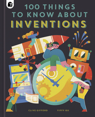 Carte 100 Things to Know About Inventions Clive Gifford