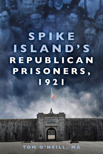 Book Spike Island's Republican Prisoners, 1921 TOM O'NEILL