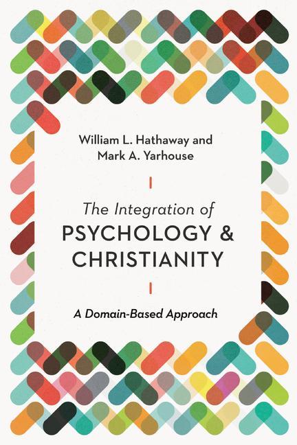 Book Integration of Psychology and Christianity - A Domain-Based Approach Mark A. Yarhouse