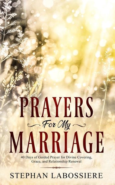 Buch Prayers for My Marriage: 40 Days of Guided Prayer for Divine Covering, Grace, and Relationship Renewal Stephan Speaks