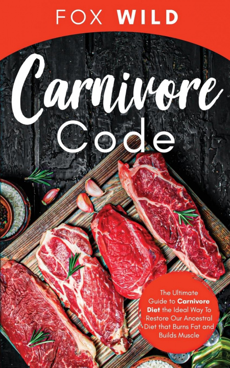 Книга Carnivore Code The Ultimate Guide to Carnivore Diet, the Ideal Way To Restore Our Ancestral Diet that Burns Fat and Builds Muscle 