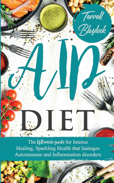 Knjiga AIP Diet The Ultimate Guide for Intense Healing and Sparkling Health That Manages Autoimmune and Inflammation Disorders 