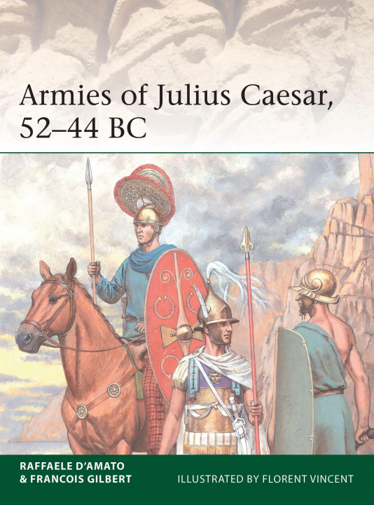 Knjiga Armies of Julius Caesar 58-44 BC Francois Gilbert