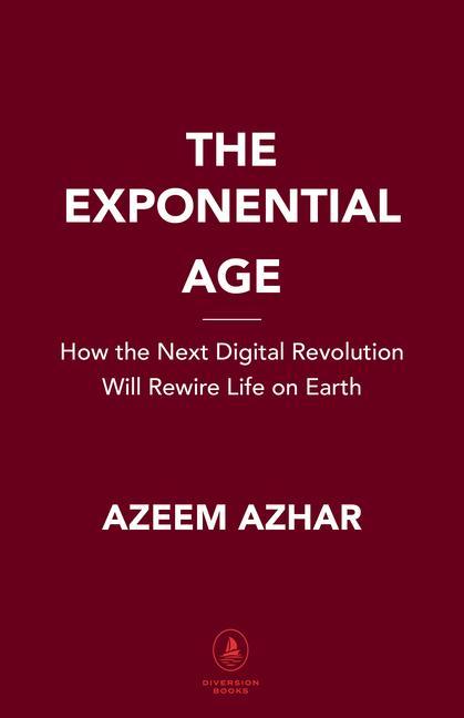Könyv The Exponential Age: How Accelerating Technology Is Transforming Business, Politics and Society 