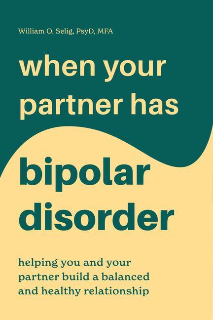Könyv When Your Partner Has Bipolar Disorder: Helping You and Your Partner Build a Balanced and Healthy Relationship 
