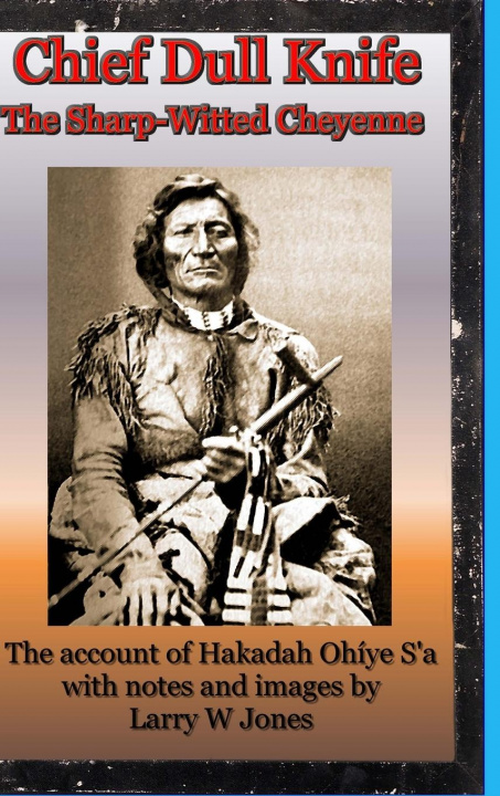 Kniha Chief Dull Knife - The Sharp-Witted Cheyenne 