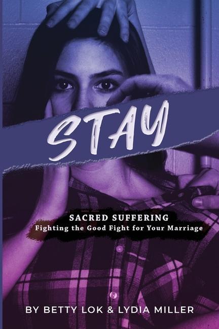 Kniha Stay: Sacred Suffering: Fighting the Good Fight For Your Marriage Lydia Miller