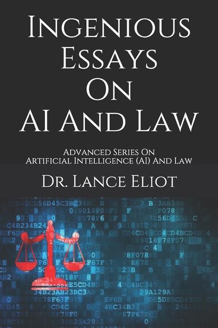 Книга Ingenious Essays On AI And Law: Advanced Series On Artificial Intelligence (AI) And Law 